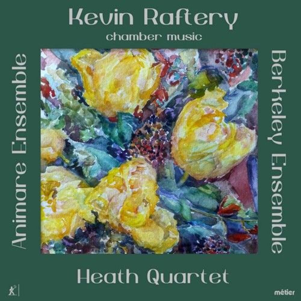 Raftery / Heath Quartet / Animare Ensemble - Kevin Raftery: Chamber Music